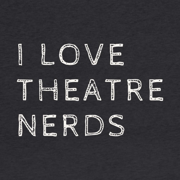 I love theatre nerds by Amanda Rountree & Friends